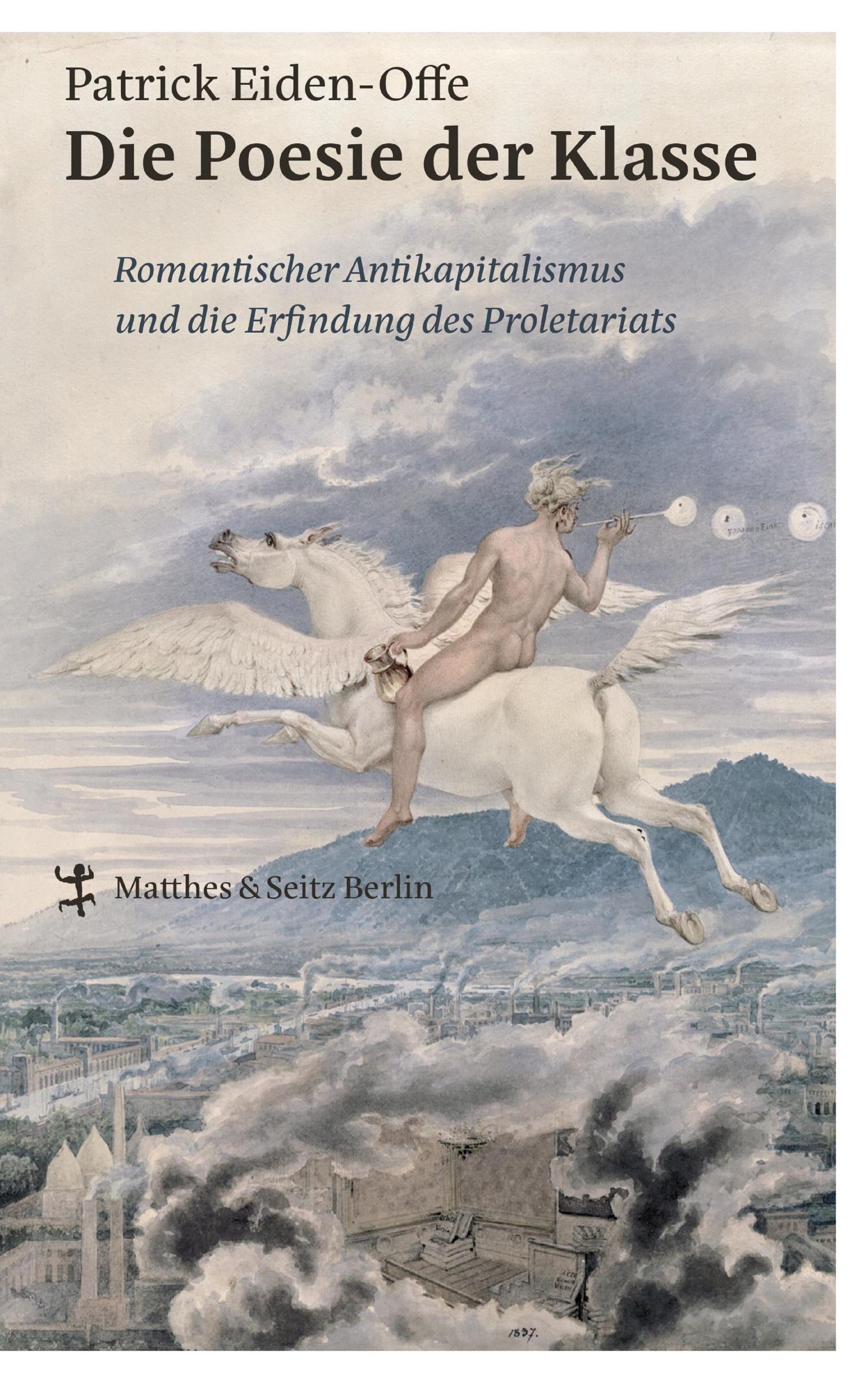 Die Poesie der Klasse Romantischer Antikapitalismus und die Erfindung des Proletariats