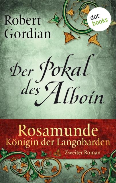 Rosamunde - Königin der Langobarden - Roman 2: Der Pokal des Alboin Zweiter Roman: Der Pokal des Alboin