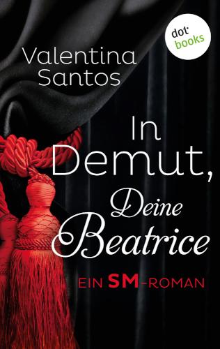 In Demut, Deine Beatrice Ein SM-Roman