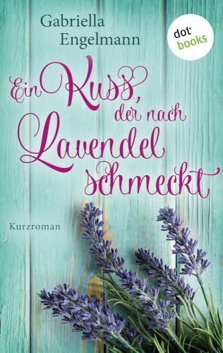 Ein Kuss, der nach Lavendel schmeckt - Glücksglitzern: Erster Roman Kurzroman