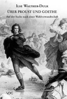 Über Proust und Goethe Auf der Suche nach einer Wahlverwandschaft
