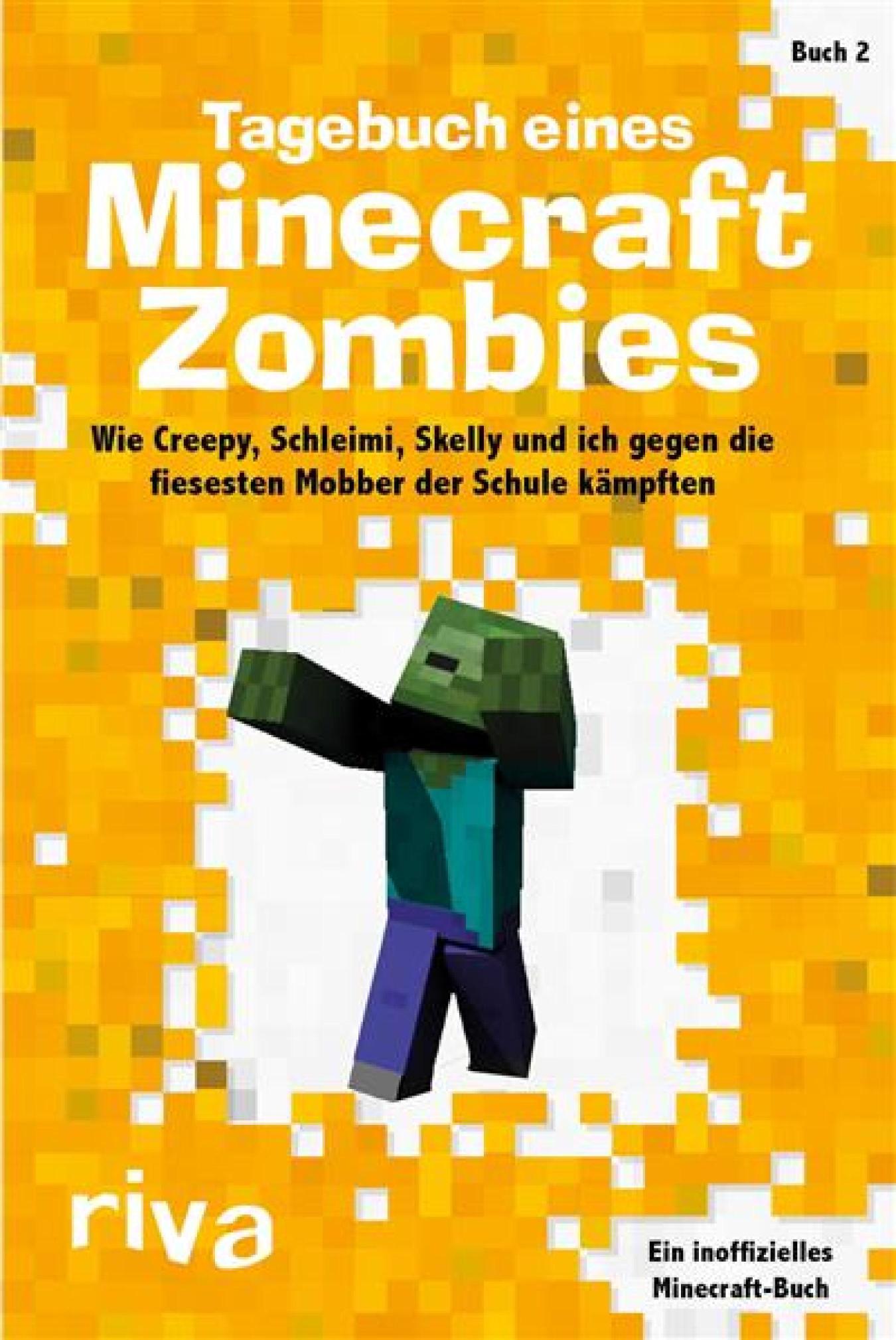 Tagebuch eines Minecraft-Zombies 2 Wie Creepy, Schleimi, Skelly und ich gegen die fiesesten Mobber der Schule kämpften