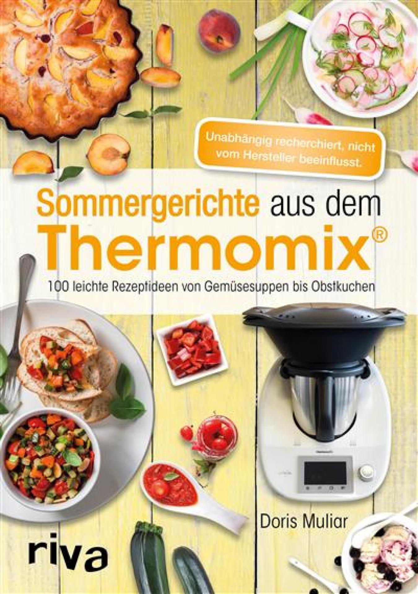 Sommergerichte aus dem Thermomix® Über 100 leichte Rezeptideen von Gemüsesuppen bis Obstkuchen