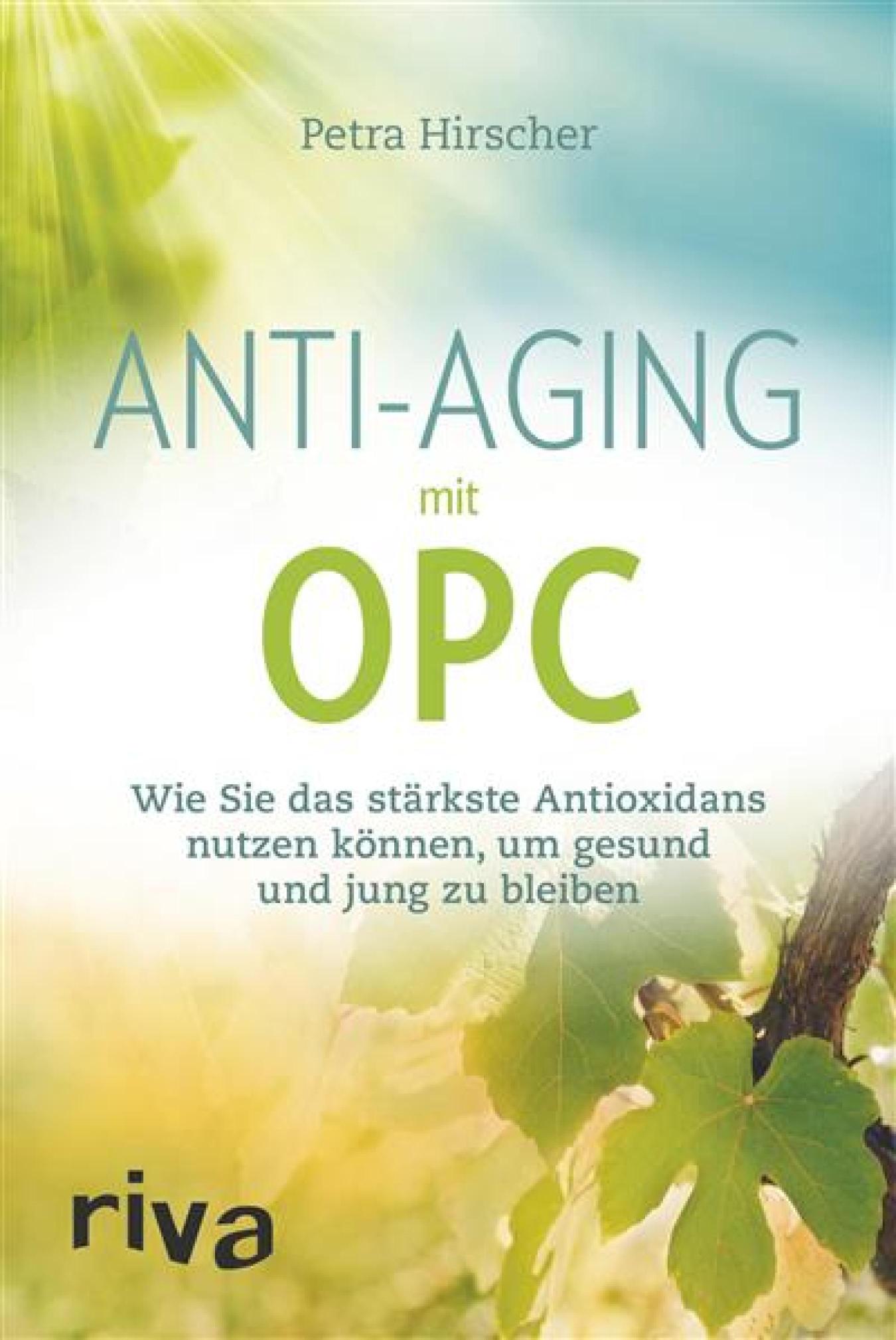 Anti-Aging mit OPC Wie Sie das stärkste Antioxidans nutzen können, um gesund und jung zu bleiben