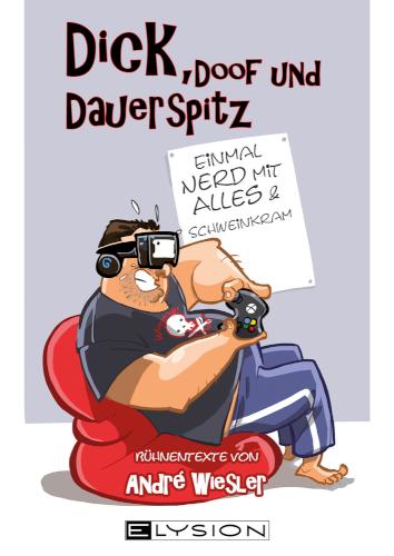 Dick, doof und dauerspitz 