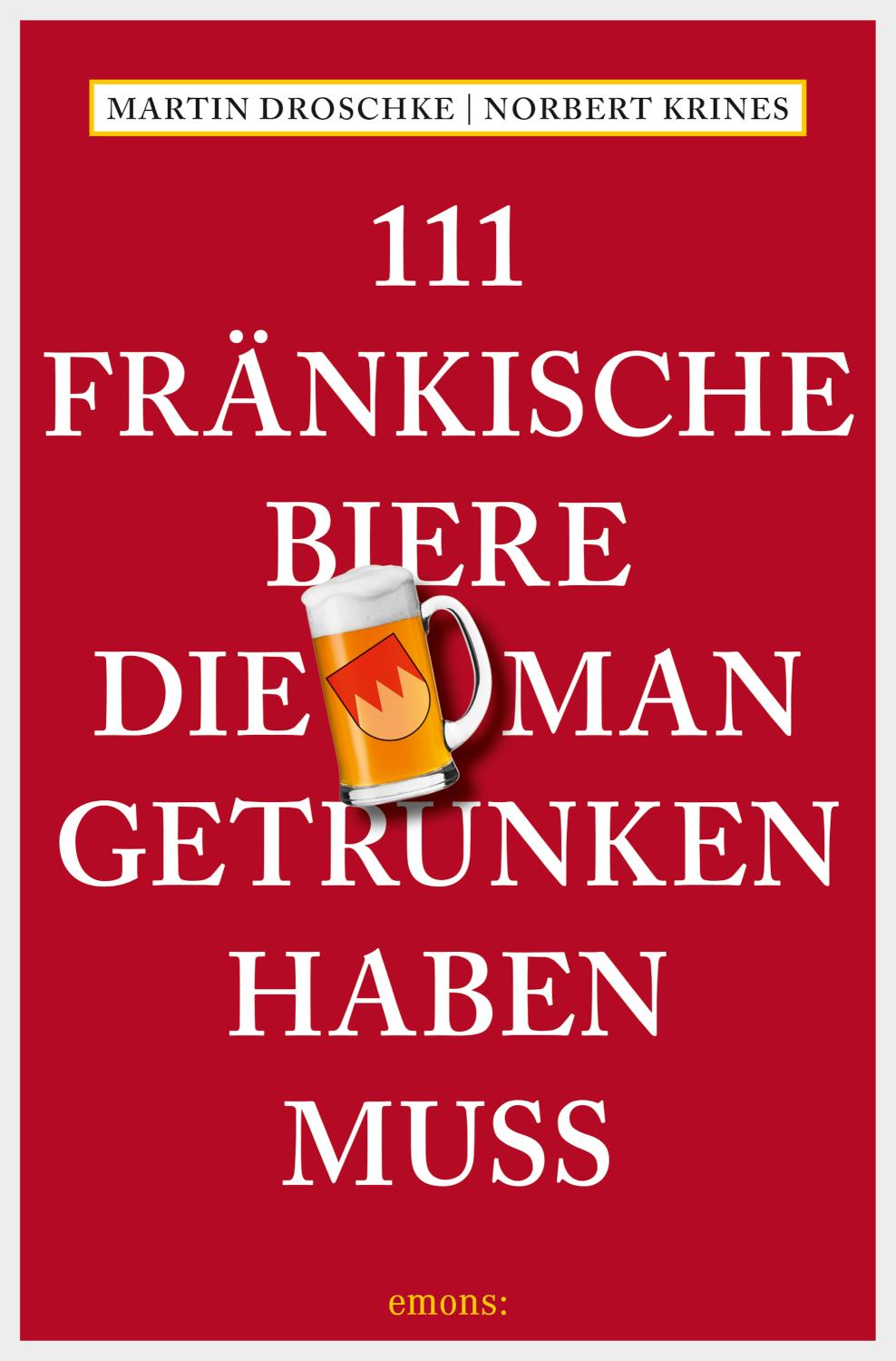 111 Fränkische Biere, die man getrunken haben muss Reiseführer