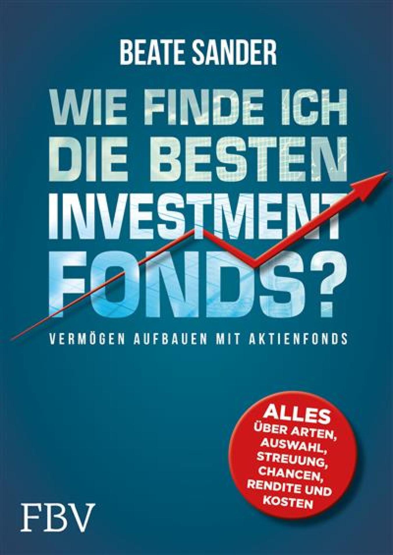 Wie finde ich die besten Investmentfonds? Alles über Arten, Auswahl, Streuung, Chancen, Rendite und Kosten