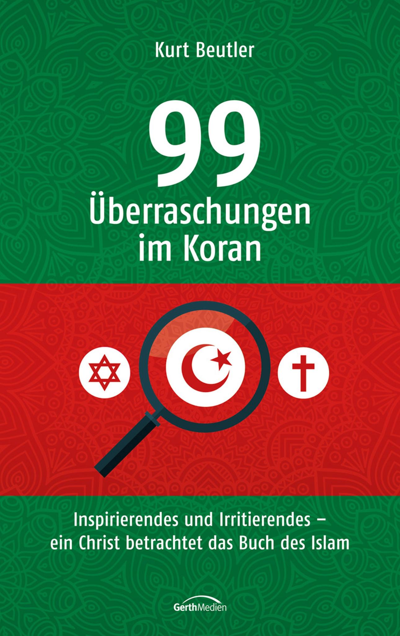 99 Überraschungen im Koran Inspirierendes und Irritierendes - ein Christ betrachtet das Buch des Islam.