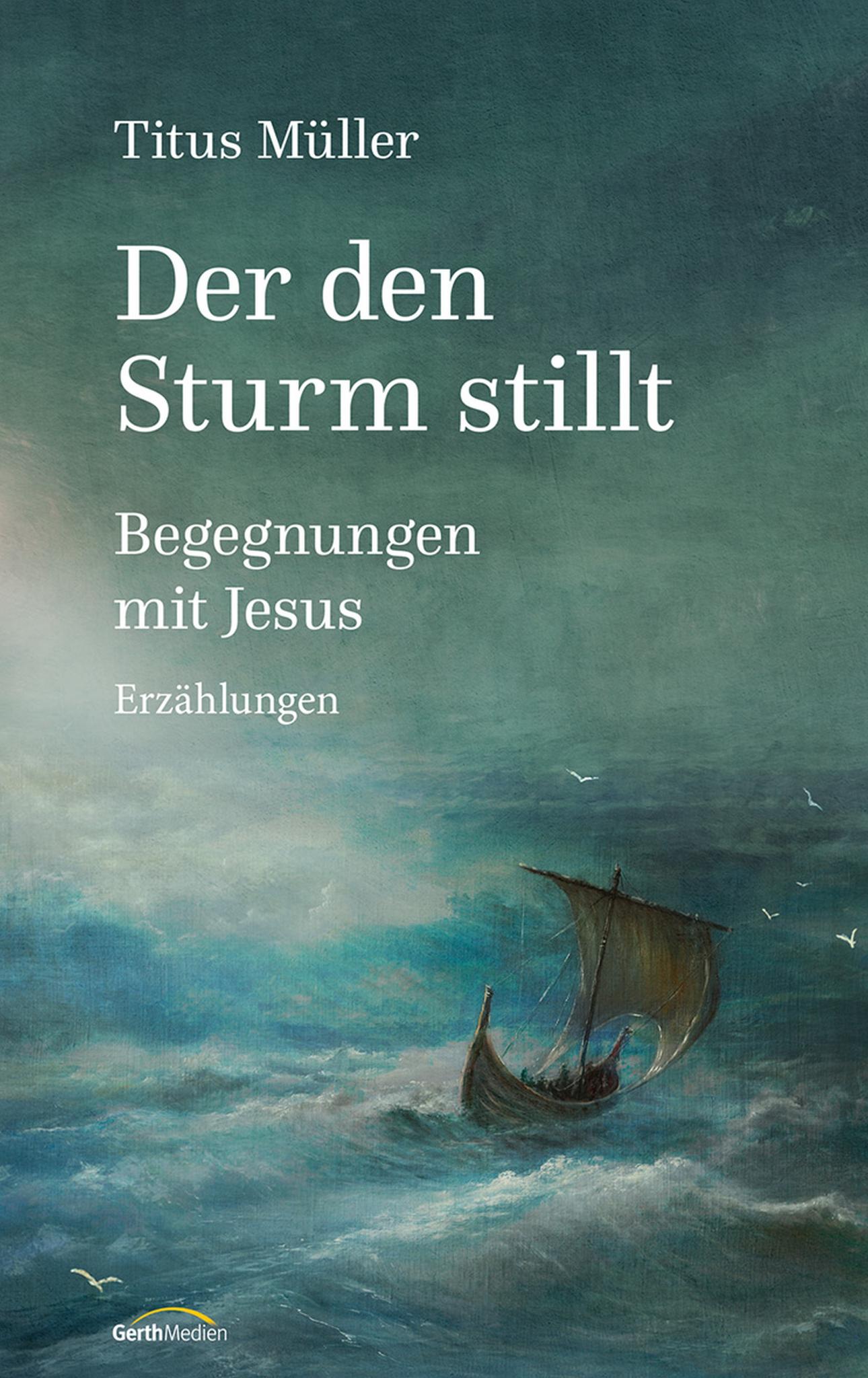 Der den Sturm stillt Begegnungen mit Jesus. Erzählungen.
