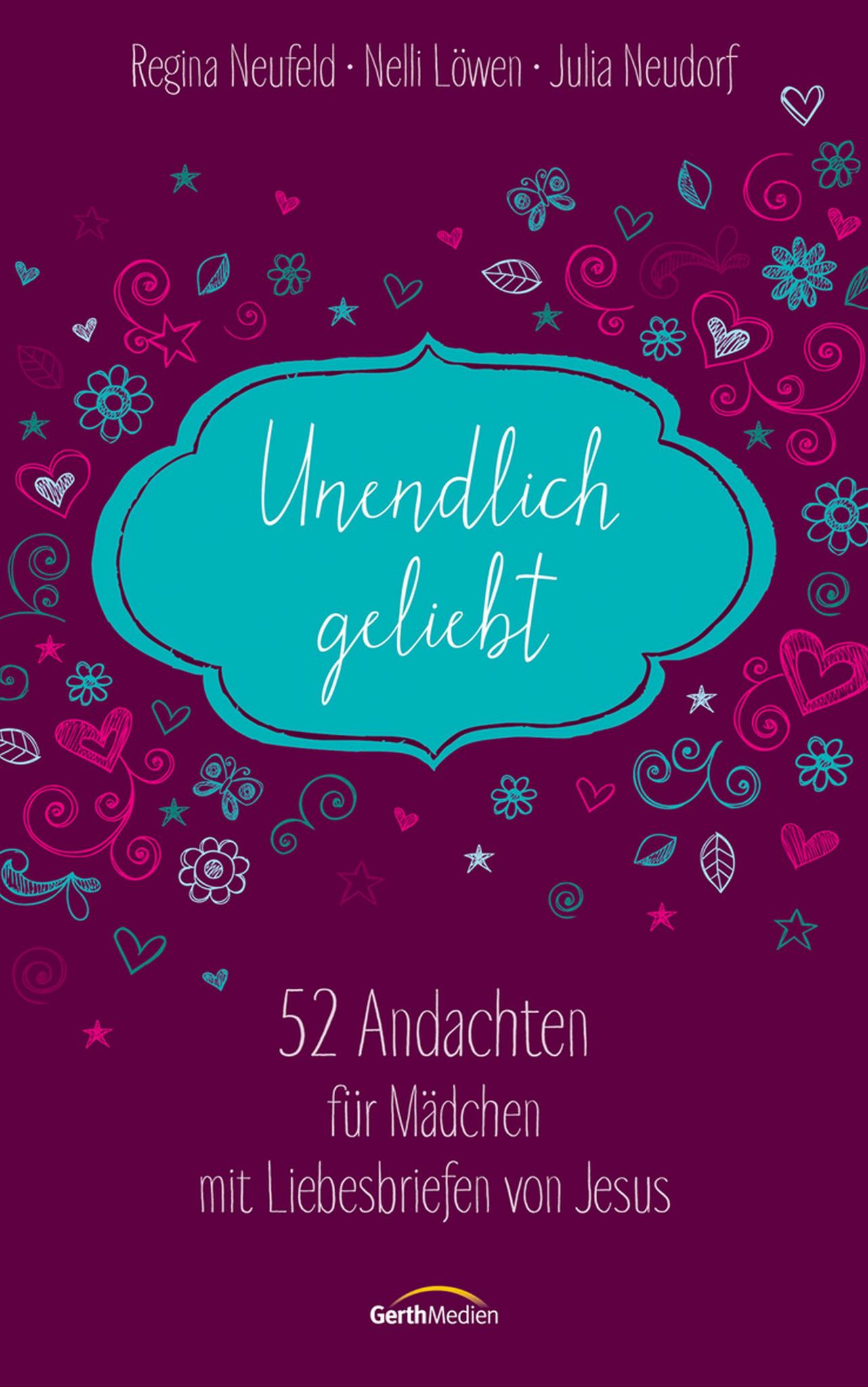 Unendlich geliebt 52 Andachten für Mädchen mit Liebesbriefen von Jesus.