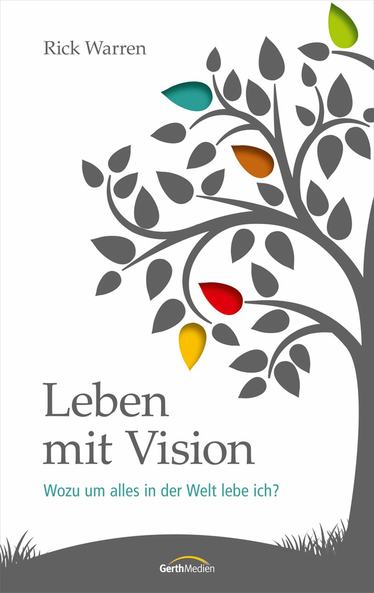 Leben mit Vision Wozu um alles in der Welt lebe ich?