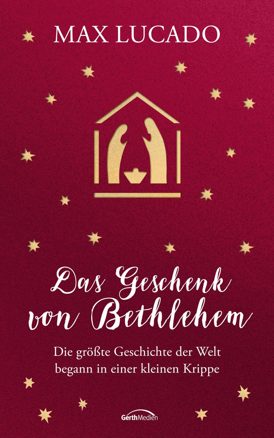 Das Geschenk von Bethlehem Die größte Geschichte der Welt begann in einer kleinen Krippe
