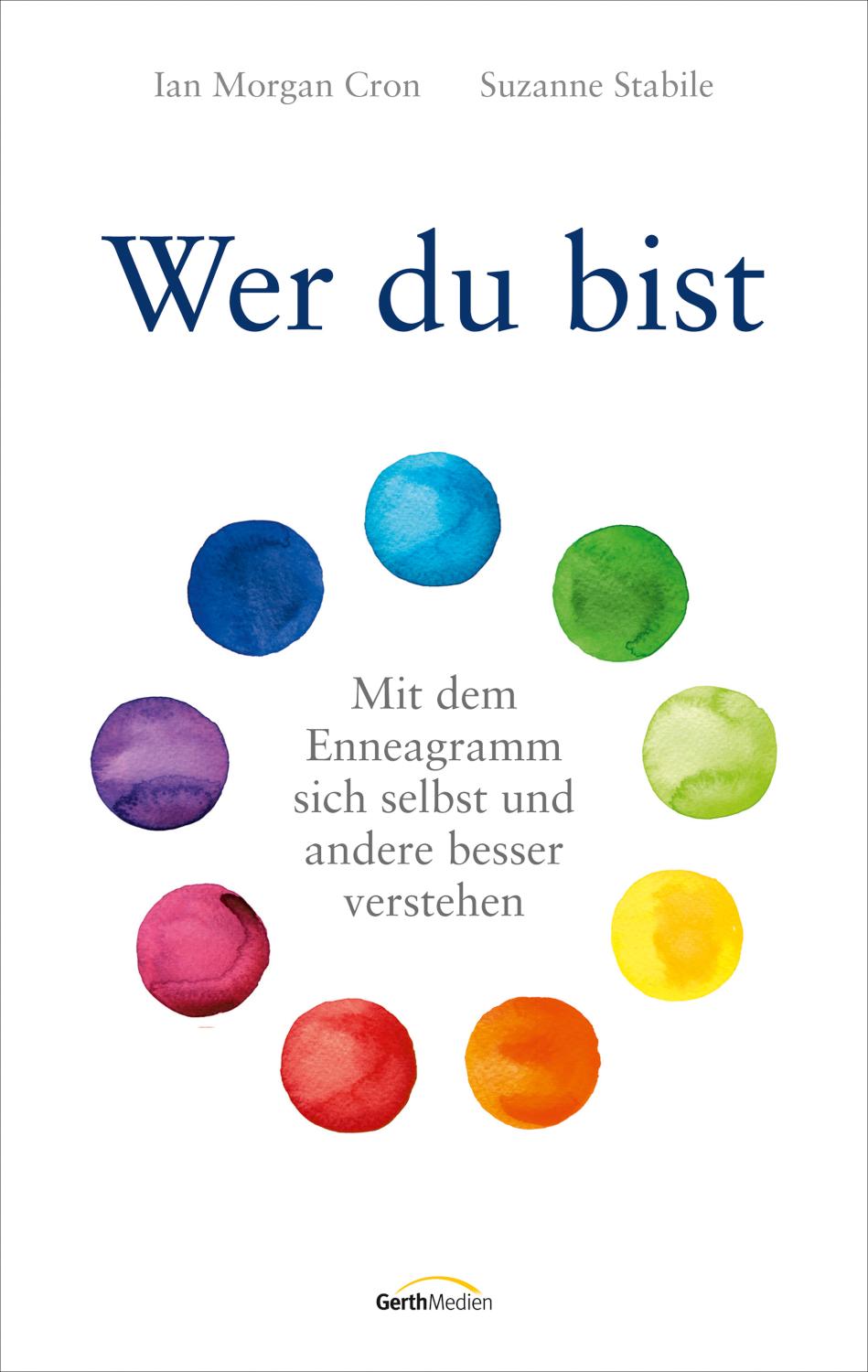 Wer du bist Mit dem Enneagramm sich selbst und andere besser verstehen