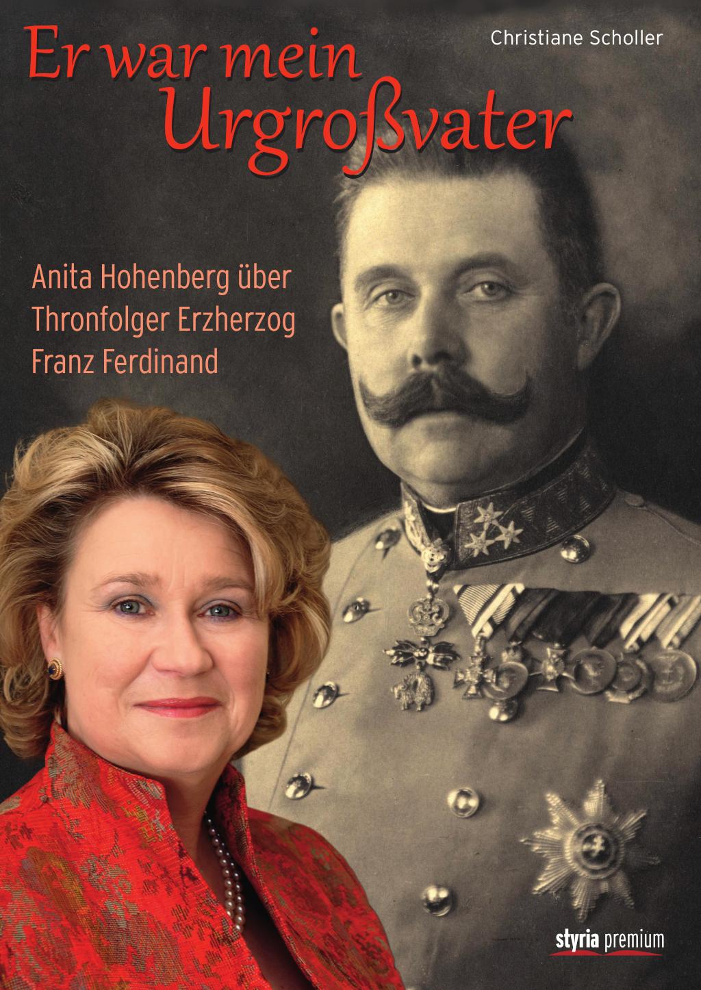 Er war mein Urgroßvater Anita Hohenberg über Thronfolger Erzherzog Franz Ferdinand