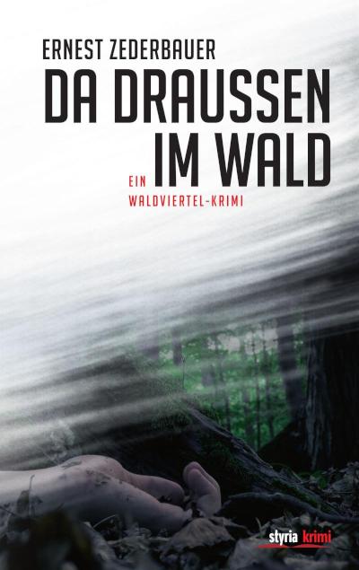 Da draußen im Wald Ein Waldviertel-Krimi