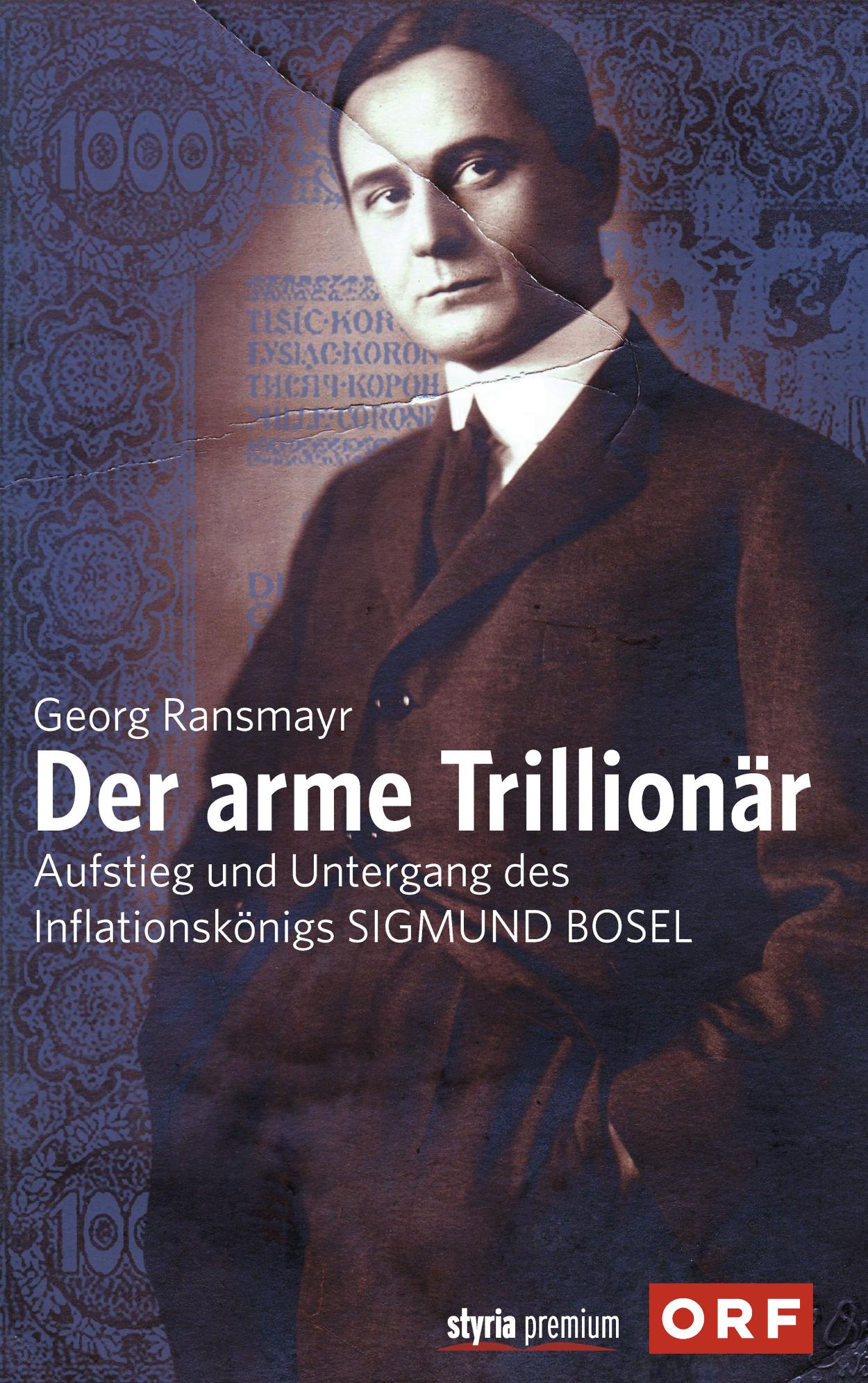 Der arme Trillionär Aufstieg und Untergang des Inflationskönigs Sigmund Bosel