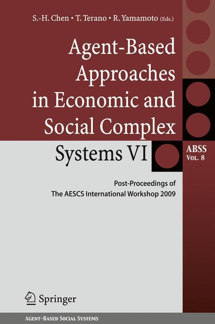 Agent-Based Approaches in Economic and Social Complex Systems VI Post-Proceedings of The AESCS International Workshop 2009