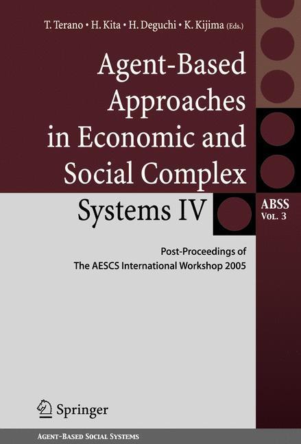 Agent-Based Approaches in Economic and Social Complex Systems IV Post Proceedings of The AESCS International Workshop 2005