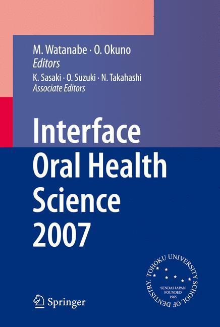 Interface Oral Health Science 2007 Proceedings of the 2nd International Symposium for Interface Oral Health Science, Held in Sendai, Japan, Between 18 and 19 February, 2007