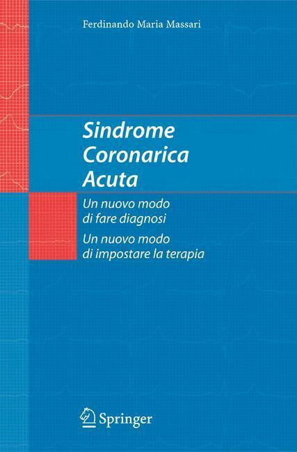 Sindrome Coronarica Acuta, un nuovo modo di fare diagnosi, un nuovo modo di impostare la terapia 