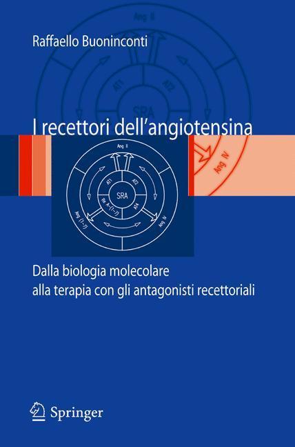 I recettori dell'angiotensina Dalla biologia molecolare alla terapia con gli antagonisti recettoriali