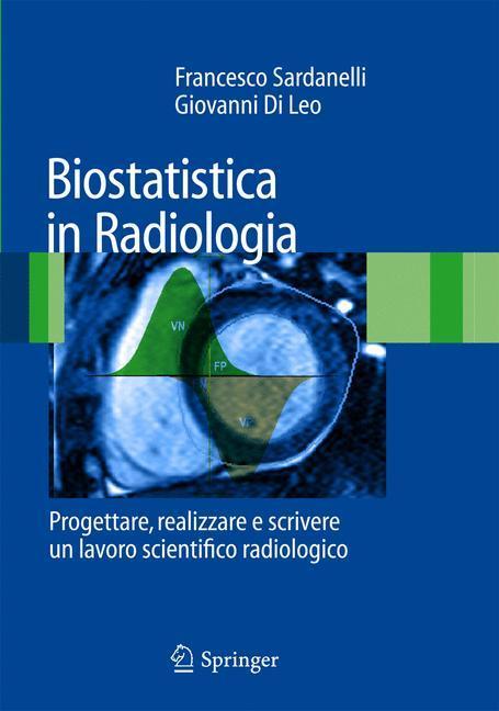 Biostatistica in Radiologia Progettare, realizzare e scrivere un lavoro scientifico radiologico