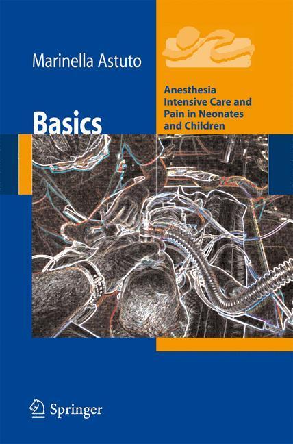 Basics Anesthesia Intensive Care and Pain in Neonates and Children