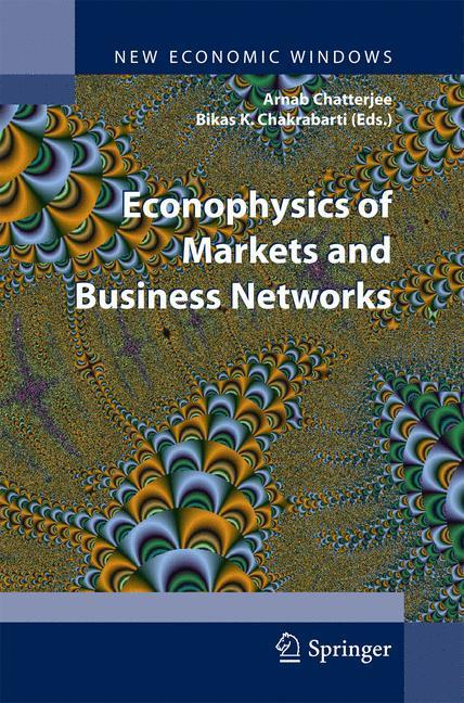 Econophysics of Markets and Business Networks Proceedings of the Econophys-Kolkata III