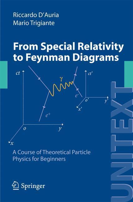 From Special Relativity to Feynman Diagrams A Course of Theoretical Particle Physics for Beginners