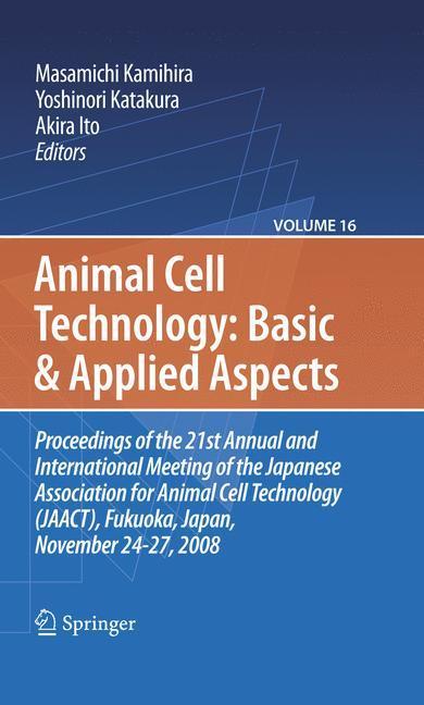 Basic and Applied Aspects Proceedings of the 21st Annual and International Meeting of the Japanese Association for Animal Cell Technology (JAACT), Fukuoka, Japan, November 24-27, 2008