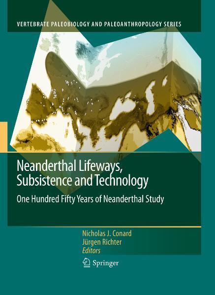 Neanderthal Lifeways, Subsistence and Technology One Hundred Fifty Years of Neanderthal Study