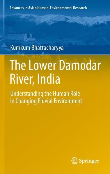 The Lower Damodar River, India Understanding the Human Role in Changing Fluvial Environment