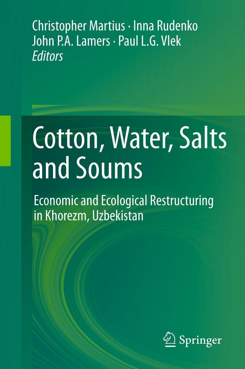 Cotton, Water, Salts and Soums Economic and Ecological Restructuring in Khorezm, Uzbekistan
