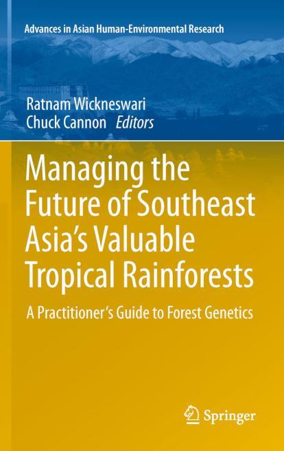 Managing the Future of Southeast Asia's Valuable Tropical Rainforests A Practitioner's Guide to Forest Genetics