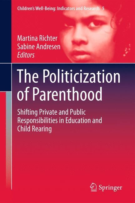 The Politicization of Parenthood Shifting private and public responsibilities in education and child rearing