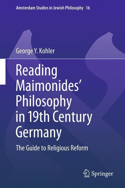Reading Maimonides' Philosophy in 19th Century Germany The Guide to Religious Reform