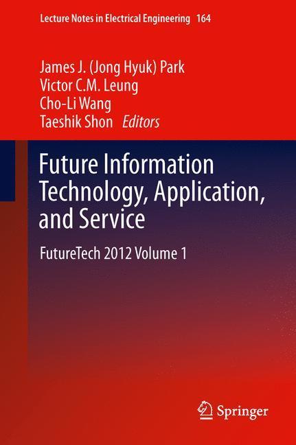 Future Information Technology, Application, and Service FutureTech 2012 Volume 1