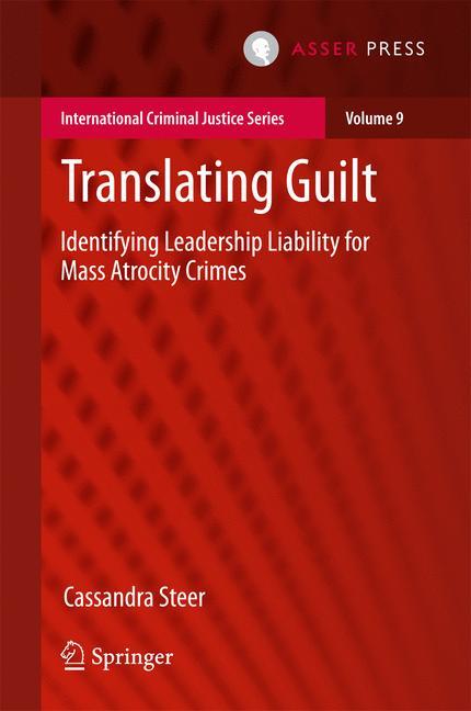 Translating Guilt Identifying Leadership Liability for Mass Atrocity Crimes