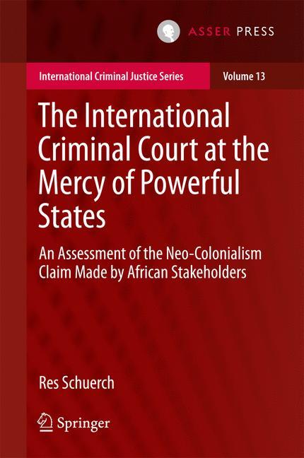 The International Criminal Court at the Mercy of Powerful States An Assessment of the Neo-Colonialism Claim Made by African Stakeholders